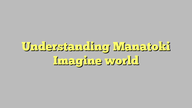 Understanding Manatoki Imagine world